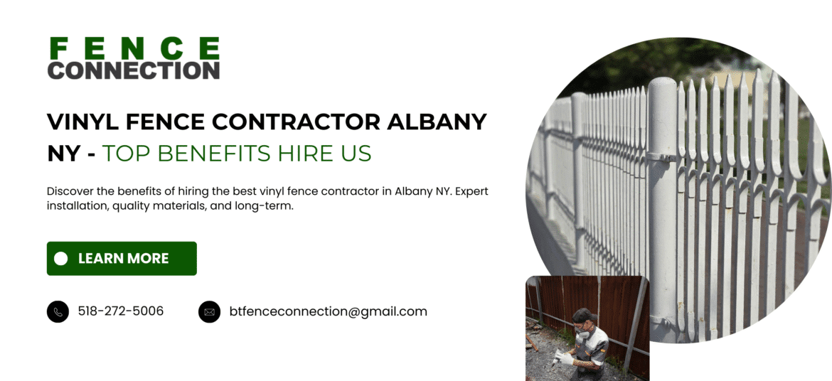 Vinyl Fence Contractor Albany NY - Top Benefits Hire Us