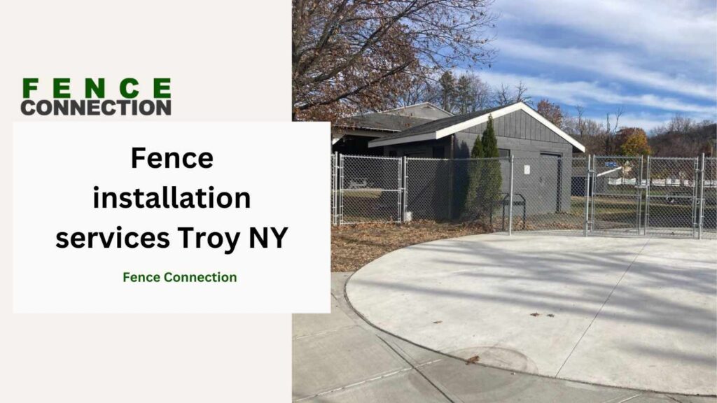 Fence installation services Troy NY